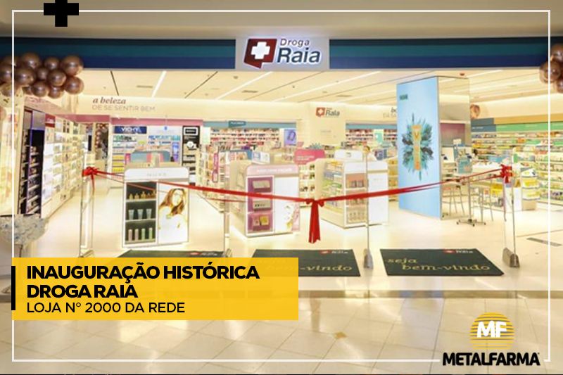 Inauguração Histórica: Droga Raia Loja número 2000 da Rede é montada pela  Metalfarma